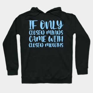 If Only Closed Minds Came With Closed Mouths Hoodie